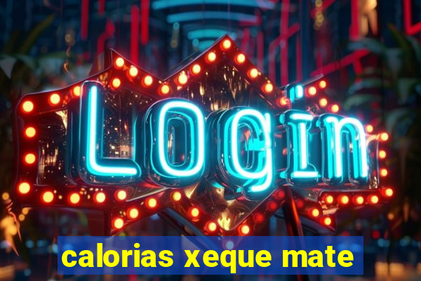 calorias xeque mate